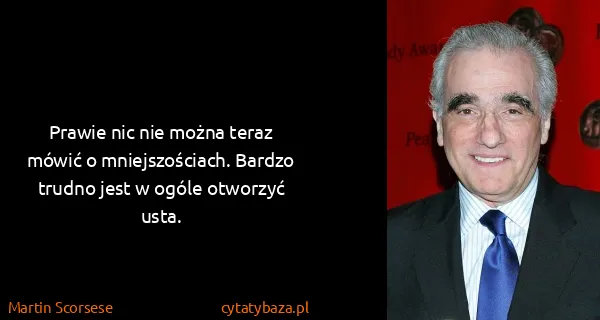 Martin Scorsese: Prawie nic nie można teraz mówić o mniejszościach....