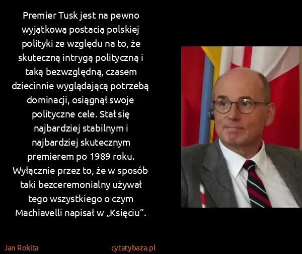 Jan Rokita: Premier Tusk jest na pewno wyjątkową postacią polskiej...
