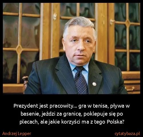 Andrzej Lepper: Prezydent jest pracowity... gra w tenisa, pływa w...