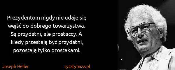 Joseph Heller: Prezydentom nigdy nie udaje się wejść do dobrego...