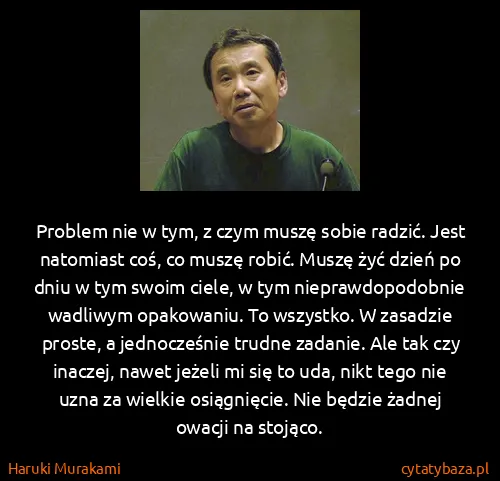 Haruki Murakami: Problem nie w tym, z czym muszę sobie radzić. Jest...