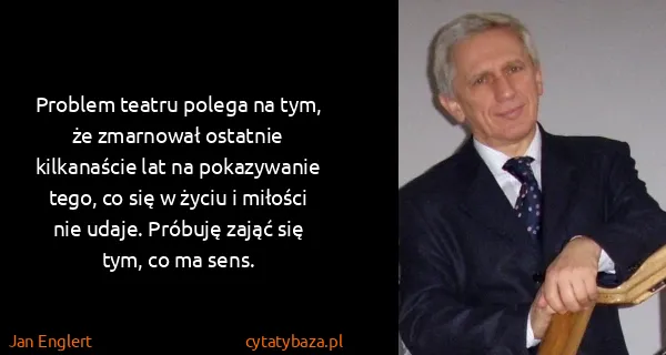 Jan Englert: Problem teatru polega na tym, że zmarnował ostatnie...