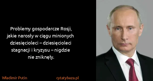 Władimir Putin: Problemy gospodarcze Rosji, jakie narosły w ciągu...