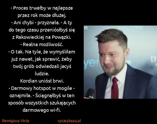 Remigiusz Mróz: - Proces trwałby w najlepsze przez rok może dłużej.
-...