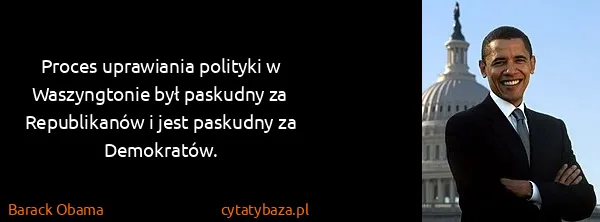 Barack Obama: Proces uprawiania polityki w Waszyngtonie był paskudny...