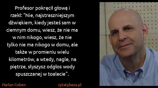 Harlan Coben: Profesor pokręcił głową i rzekł: "Nie, najstraszniejszym...