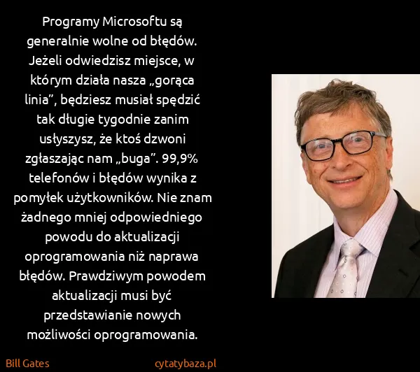 Bill Gates: Programy Microsoftu są generalnie wolne od błędów....