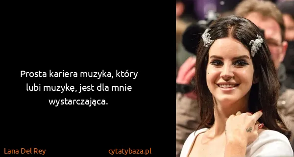 Lana Del Rey: Prosta kariera muzyka, który lubi muzykę, jest dla mnie...