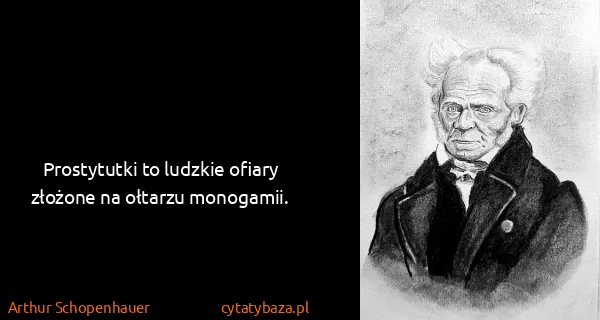 Arthur Schopenhauer: Prostytutki to ludzkie ofiary złożone na ołtarzu...