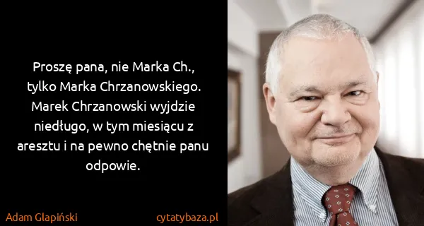 Adam Glapiński: Proszę pana, nie Marka Ch., tylko Marka Chrzanowskiego....