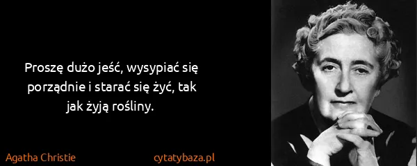 Agatha Christie: Proszę dużo jeść, wysypiać się porządnie i starać się...