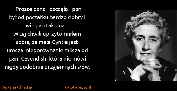 Agatha Christie: - Proszę pana - zaczęła - pan był od początku bardzo...