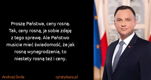 Andrzej Duda: Proszę Państwa, ceny rosną. Tak, ceny rosną, ja sobie...