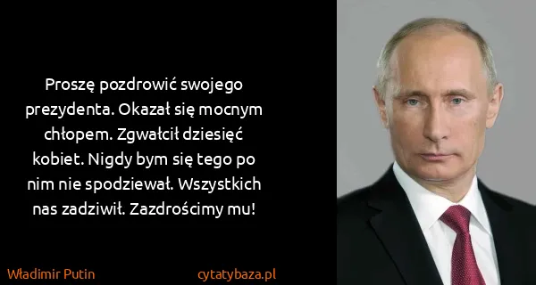 Władimir Putin: Proszę pozdrowić swojego prezydenta. Okazał się mocnym...
