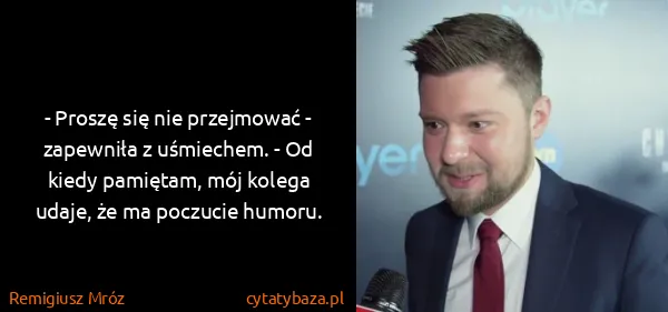 Remigiusz Mróz: - Proszę się nie przejmować - zapewniła z uśmiechem. -...