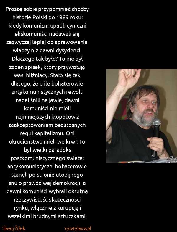 Slavoj Žižek: Proszę sobie przypomnieć choćby historię Polski po 1989...