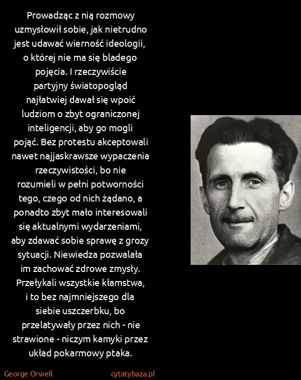 George Orwell: Prowadząc z nią rozmowy uzmysłowił sobie, jak nietrudno...