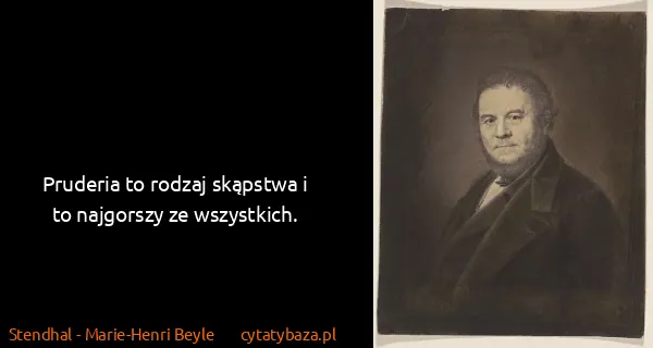 Stendhal - Marie-Henri Beyle: Pruderia to rodzaj skąpstwa i to najgorszy ze wszystkich.