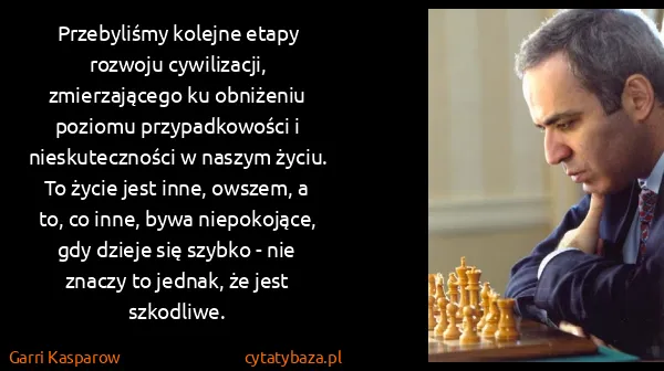 Garri Kasparow: Przebyliśmy kolejne etapy rozwoju cywilizacji,...