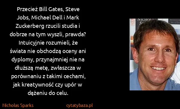Nicholas Sparks: Przecież Bill Gates, Steve Jobs, Michael Dell i Mark...