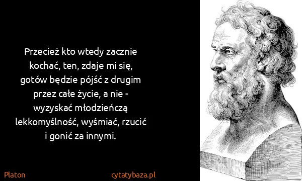 Platon: Przecież kto wtedy zacznie kochać, ten, zdaje mi się,...