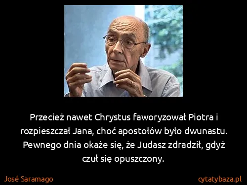 José Saramago: Przecież nawet Chrystus faworyzował Piotra i...