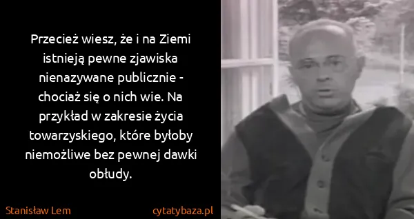 Stanisław Lem: Przecież wiesz, że i na Ziemi istnieją pewne zjawiska...