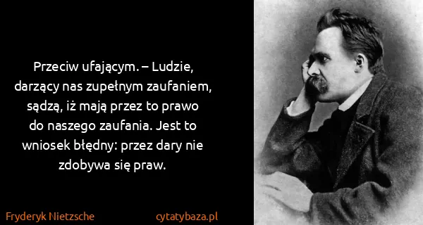 Fryderyk Nietzsche: Przeciw ufającym. – Ludzie, darzący nas zupełnym...
