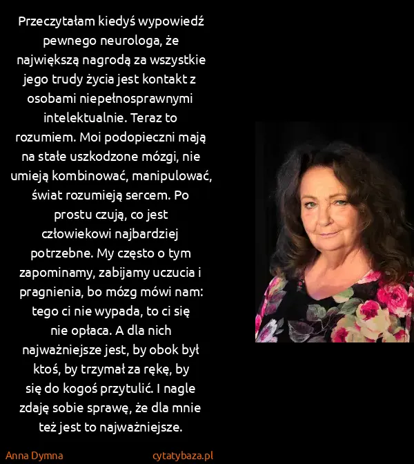 Anna Dymna: Przeczytałam kiedyś wypowiedź pewnego neurologa, że...