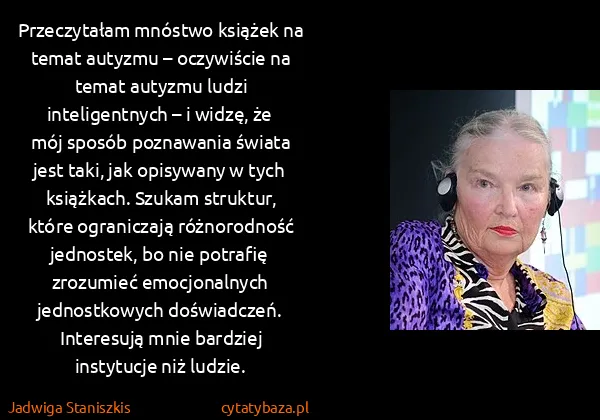 Jadwiga Staniszkis: Przeczytałam mnóstwo książek na temat autyzmu –...