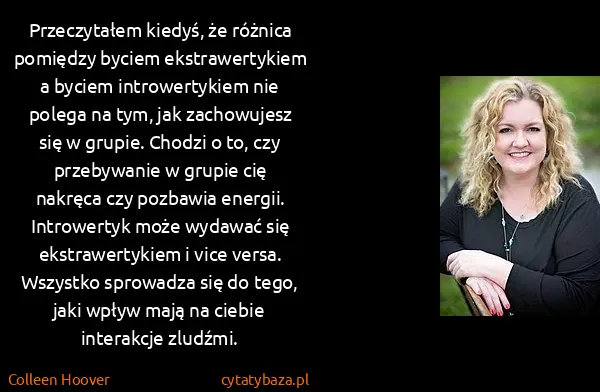 Colleen Hoover: Przeczytałem kiedyś, że różnica pomiędzy byciem...