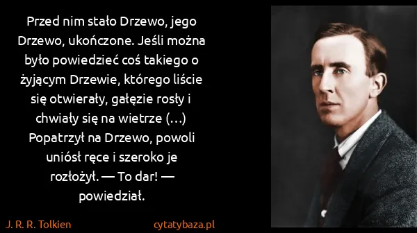 J. R. R. Tolkien: Przed nim stało Drzewo, jego Drzewo, ukończone. Jeśli... J. R. R. Tolkien: Przed nim stało Drzewo, jego Drzewo, ukończone. Jeśli...