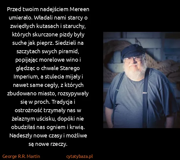 George R.R. Martin: Przed twoim nadejściem Mereen umierało. Władali nami...