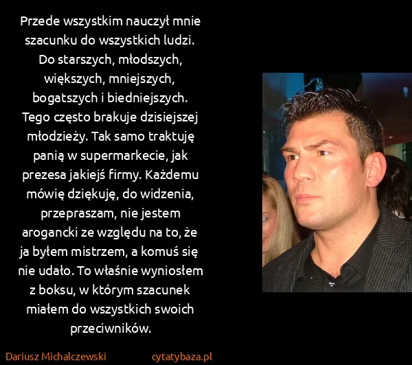 Dariusz Michalczewski : Przede wszystkim nauczył mnie szacunku do wszystkich...