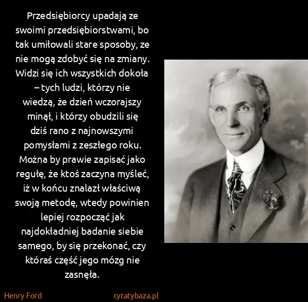 Henry Ford: Przedsiębiorcy upadają ze swoimi przedsiębiorstwami, bo...
