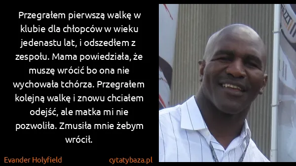 Evander Holyfield: Przegrałem pierwszą walkę w klubie dla chłopców w wieku...