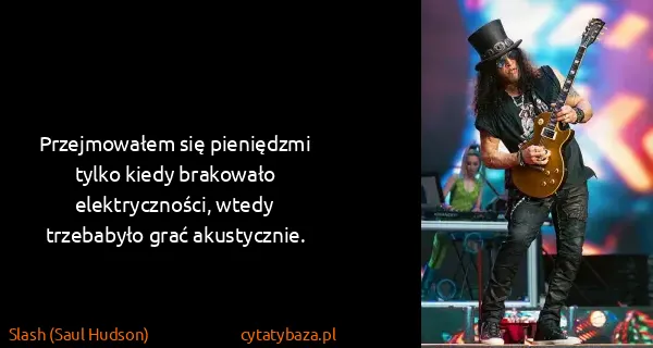 Slash (Saul Hudson): Przejmowałem się pieniędzmi tylko kiedy brakowało...