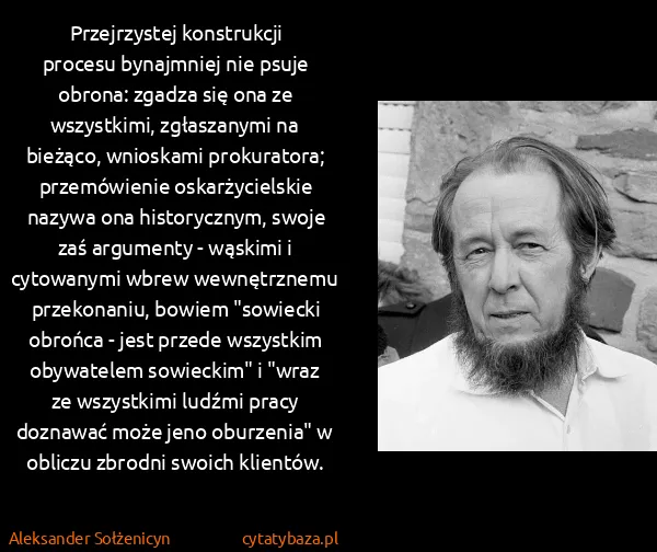 Aleksander Sołżenicyn: Przejrzystej konstrukcji procesu bynajmniej nie psuje...