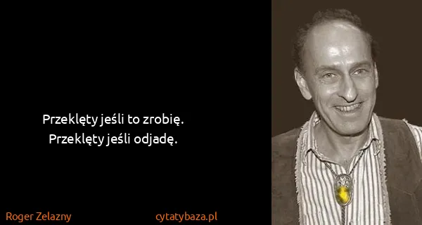 Roger Zelazny: Przeklęty jeśli to zrobię. Przeklęty jeśli odjadę.