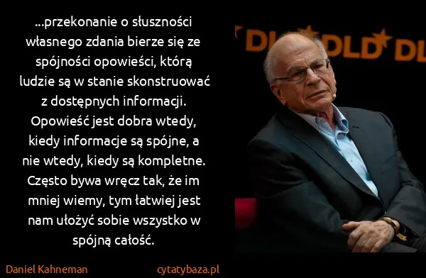 Daniel Kahneman: ...przekonanie o słuszności własnego zdania bierze się...