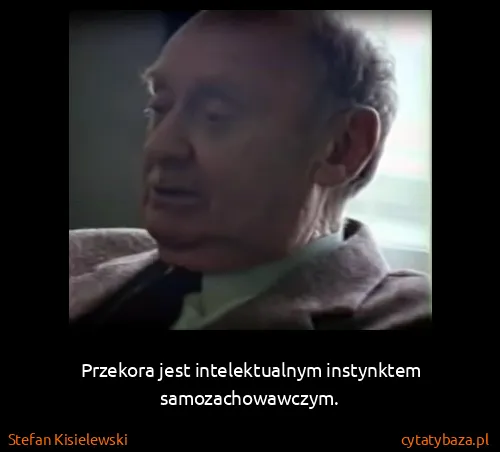 Stefan Kisielewski: Przekora jest intelektualnym instynktem samozachowawczym.