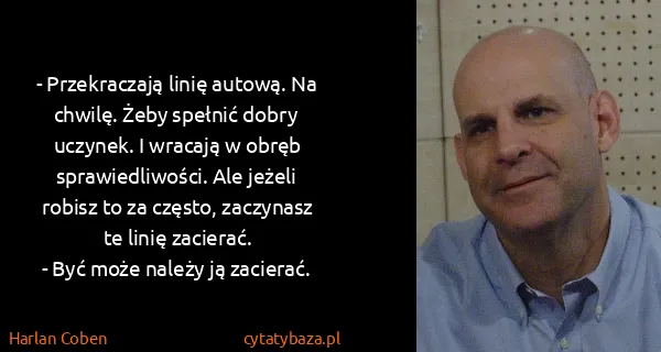 Harlan Coben: - Przekraczają linię autową. Na chwilę. Żeby spełnić...