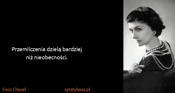 Coco Chanel: Przemilczenia dzielą bardziej niż nieobecności.
