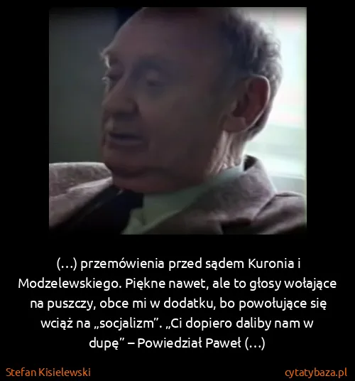 Stefan Kisielewski: (…) przemówienia przed sądem Kuronia i Modzelewskiego....