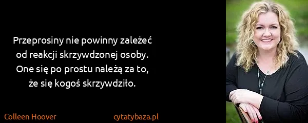 Colleen Hoover: Przeprosiny nie powinny zależeć od reakcji skrzywdzonej...