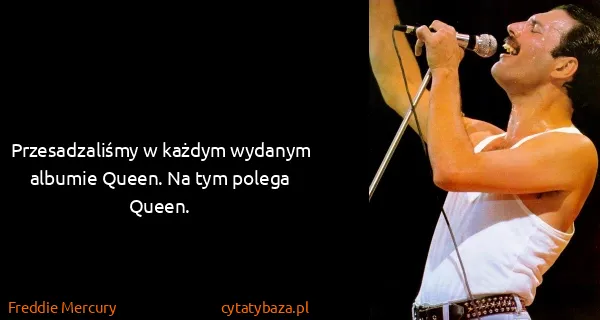 Freddie Mercury: Przesadzaliśmy w każdym wydanym albumie Queen. Na tym...
