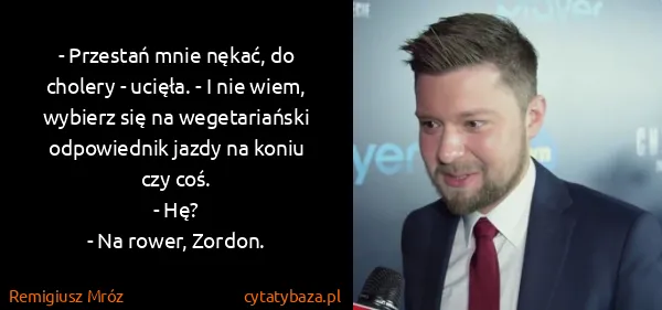 Remigiusz Mróz: - Przestań mnie nękać, do cholery - ucięła. - I nie...