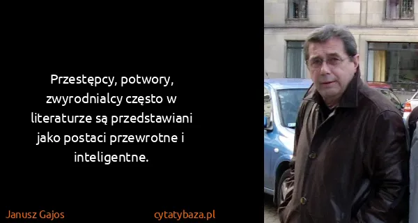Janusz Gajos: Przestępcy, potwory, zwyrodnialcy często w literaturze...