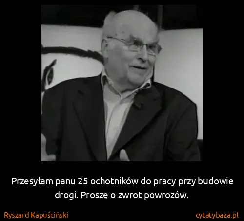 Ryszard Kapuściński: Przesyłam panu 25 ochotników do pracy przy budowie...