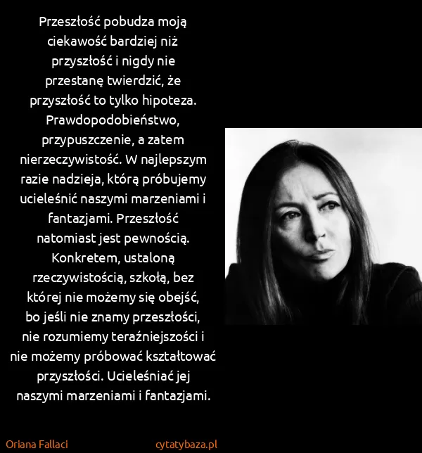 Oriana Fallaci: Przeszłość pobudza moją ciekawość bardziej niż...